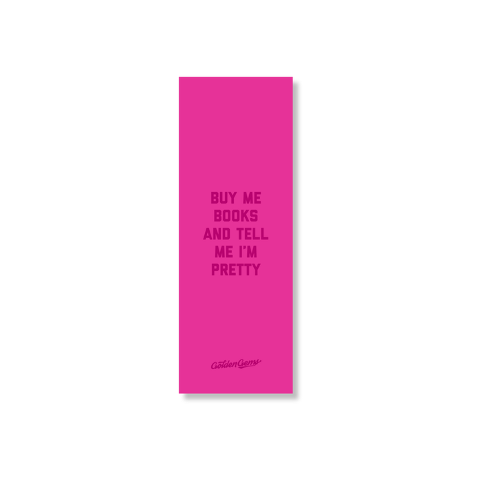 Buy Me Books and Tell Me I'm Pretty Bookmark