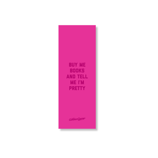 Buy Me Books and Tell Me I'm Pretty Bookmark