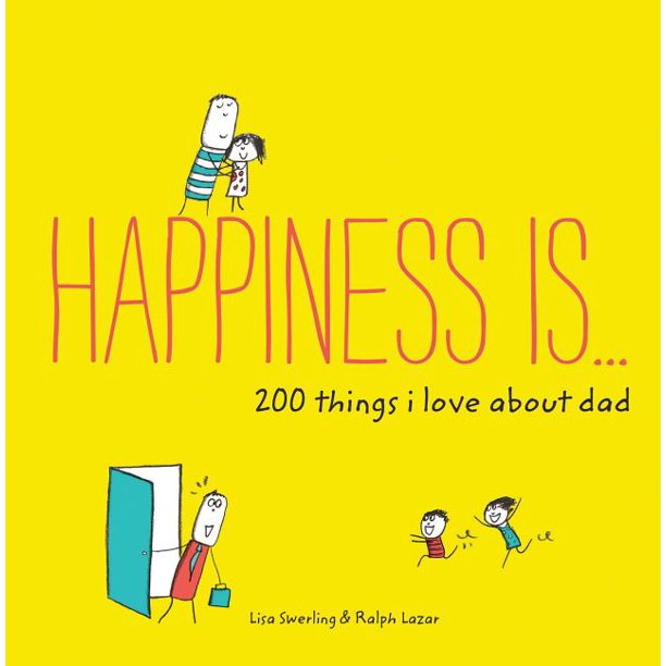 Happiness is...200 things I love about Dad