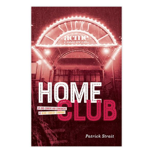 Home Club: Up-and-Comers & Comebacks at Acme Comedy Company