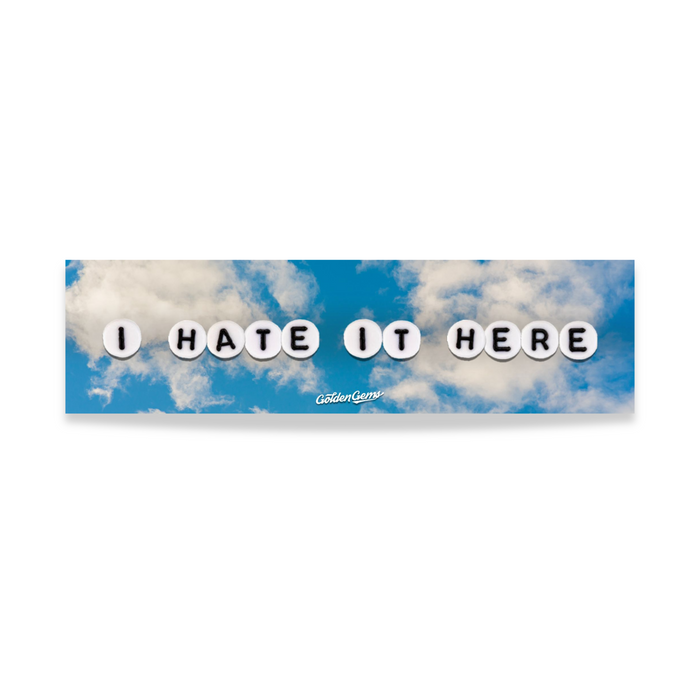 I Hate It Here Bumper Sticker