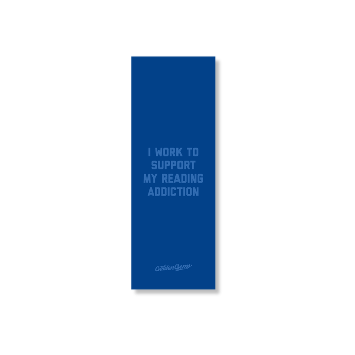 I Work to Support My Reading Addiction Bookmark