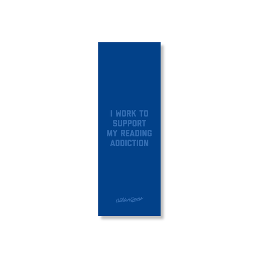 I Work to Support My Reading Addiction Bookmark