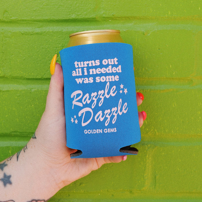 Turns Out All I Needed Was Some Razzle Dazzle Koozie
