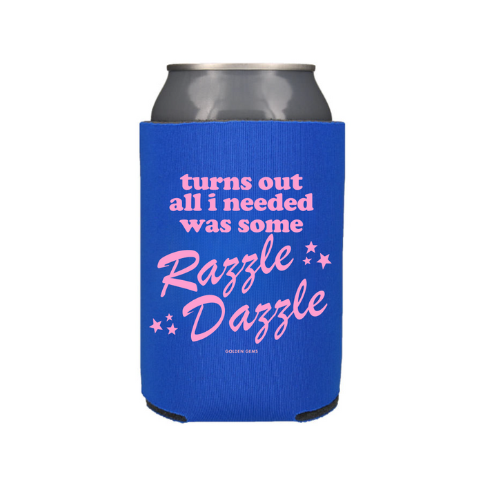 Turns Out All I Needed Was Some Razzle Dazzle Koozie