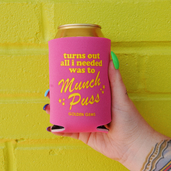 Turns Out All I Needed Was To Munch Puss Koozie
