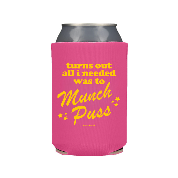 Turns Out All I Needed Was To Munch Puss Koozie